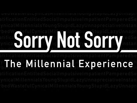 Sorry Not Sorry: The Millennial Experience